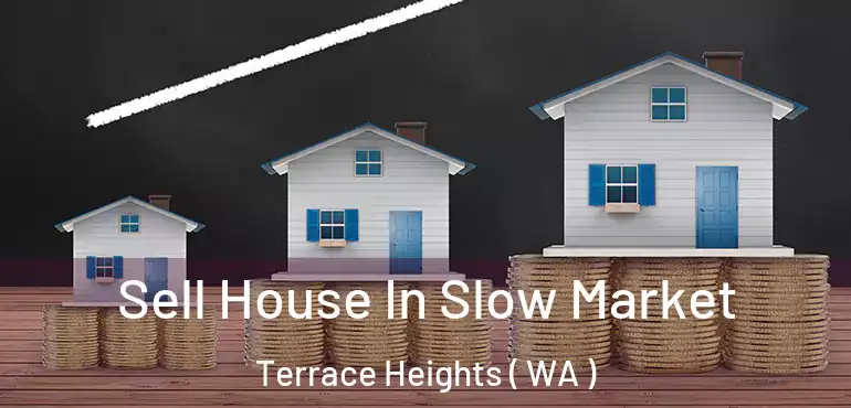  Sell House In Slow Market Terrace Heights ( WA )