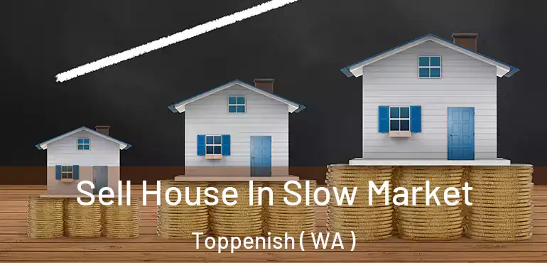  Sell House In Slow Market Toppenish ( WA )