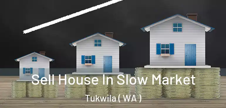  Sell House In Slow Market Tukwila ( WA )