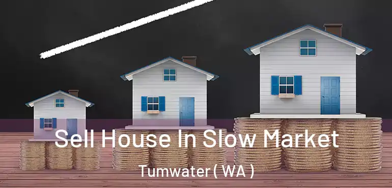  Sell House In Slow Market Tumwater ( WA )