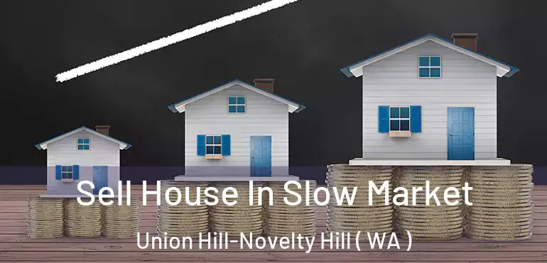  Sell House In Slow Market Union Hill-Novelty Hill ( WA )