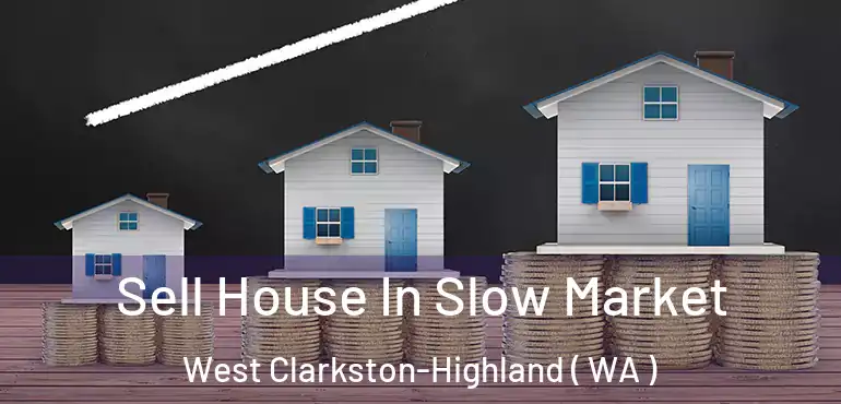  Sell House In Slow Market West Clarkston-Highland ( WA )
