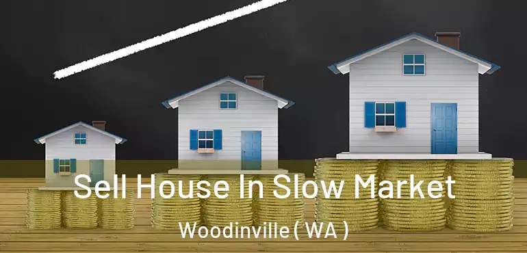  Sell House In Slow Market Woodinville ( WA )