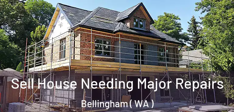  Sell House Needing Major Repairs Bellingham ( WA )