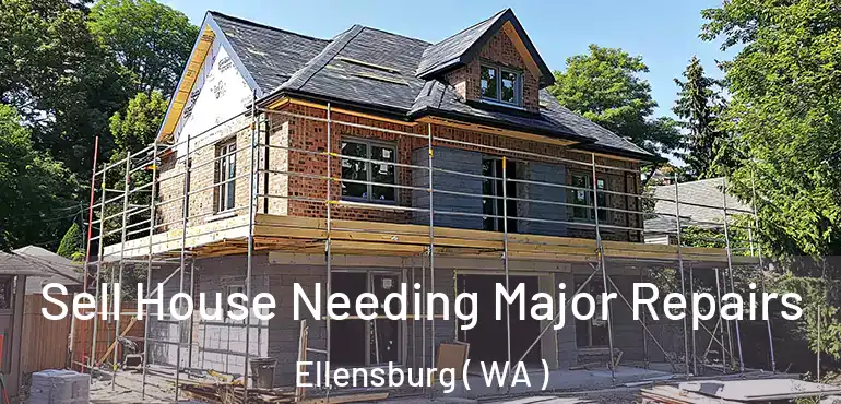  Sell House Needing Major Repairs Ellensburg ( WA )