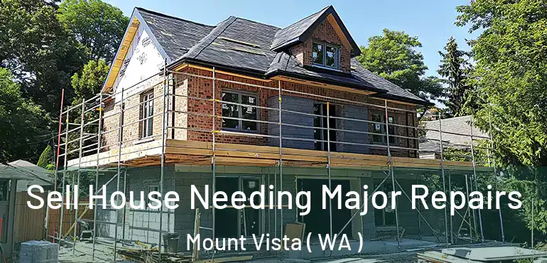  Sell House Needing Major Repairs Mount Vista ( WA )