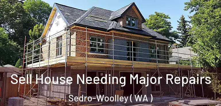  Sell House Needing Major Repairs Sedro-Woolley ( WA )