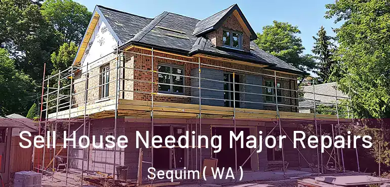  Sell House Needing Major Repairs Sequim ( WA )