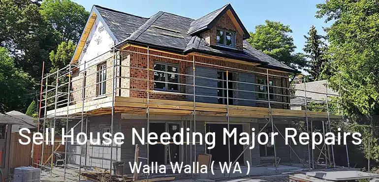  Sell House Needing Major Repairs Walla Walla ( WA )