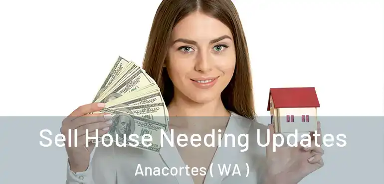  Sell House Needing Updates Anacortes ( WA )