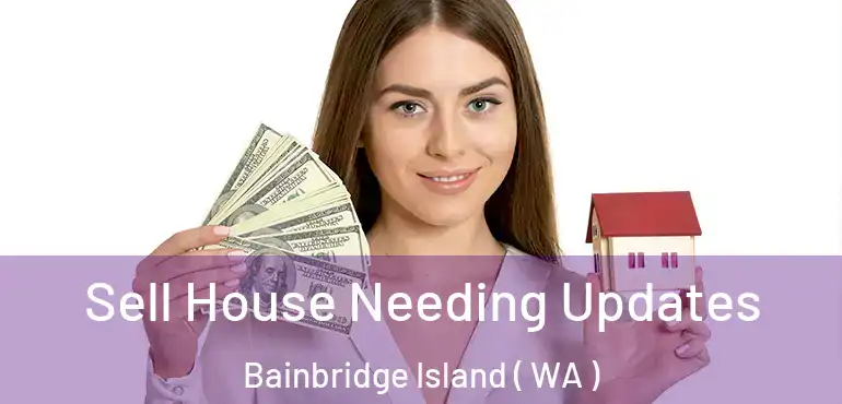  Sell House Needing Updates Bainbridge Island ( WA )