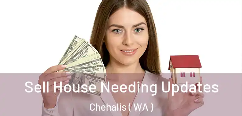  Sell House Needing Updates Chehalis ( WA )