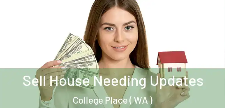  Sell House Needing Updates College Place ( WA )