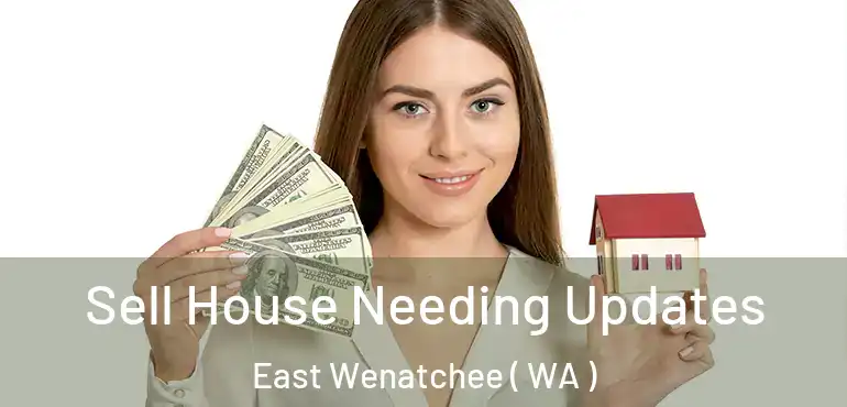  Sell House Needing Updates East Wenatchee ( WA )