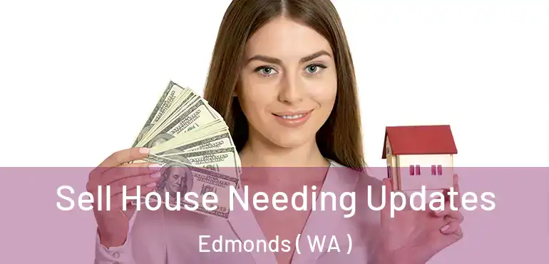  Sell House Needing Updates Edmonds ( WA )