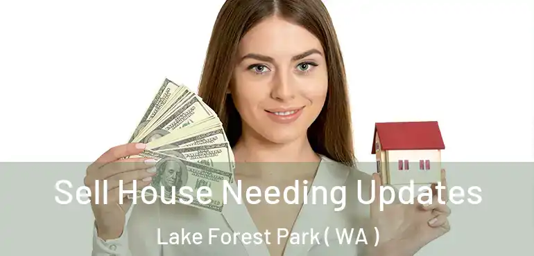  Sell House Needing Updates Lake Forest Park ( WA )