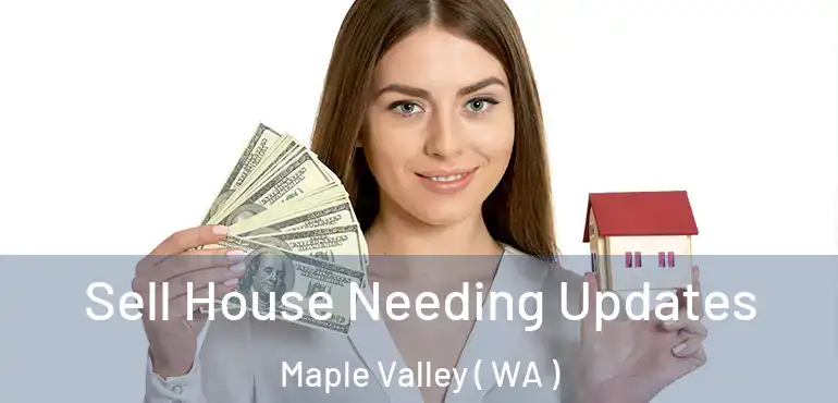  Sell House Needing Updates Maple Valley ( WA )