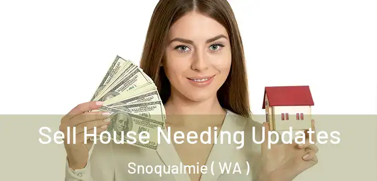  Sell House Needing Updates Snoqualmie ( WA )