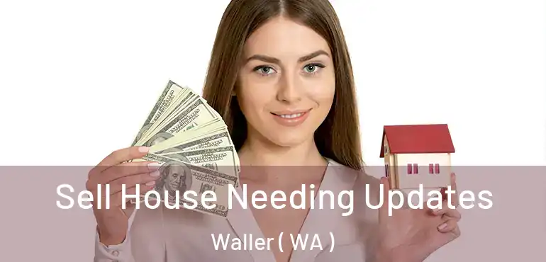 Sell House Needing Updates Waller ( WA )
