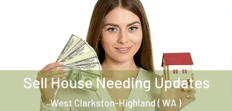 Sell House Needing Updates West Clarkston-Highland ( WA )