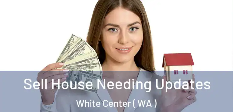  Sell House Needing Updates White Center ( WA )