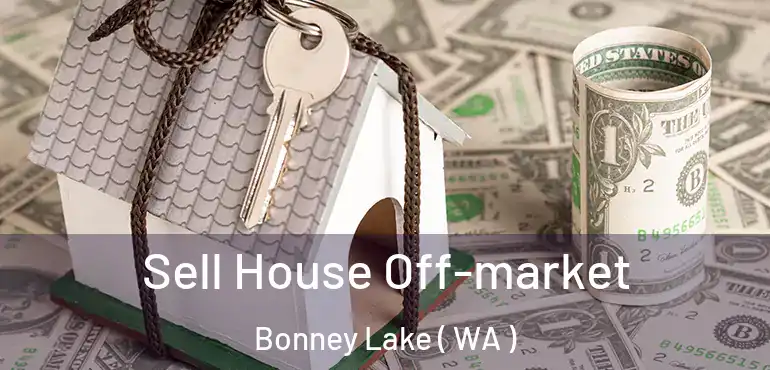 Sell House Off-market Bonney Lake ( WA )