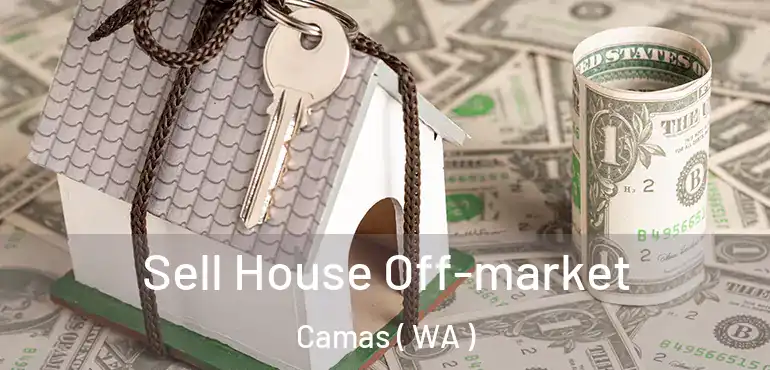  Sell House Off-market Camas ( WA )