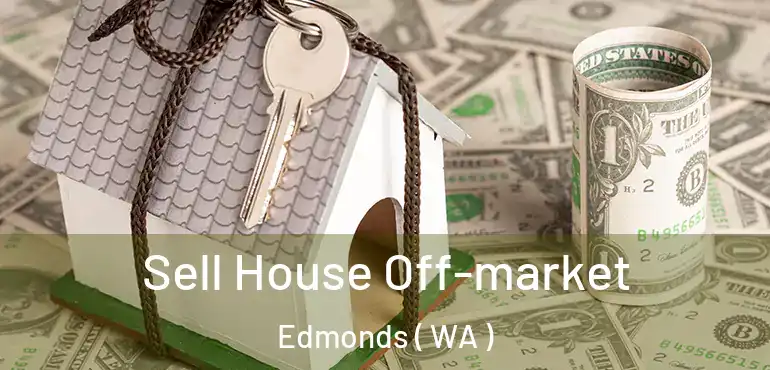  Sell House Off-market Edmonds ( WA )