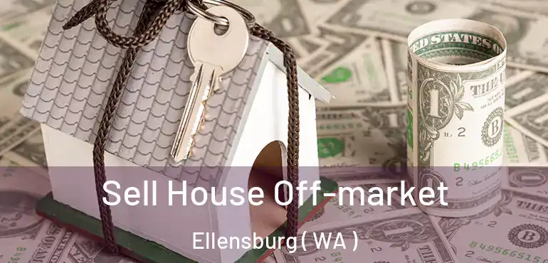  Sell House Off-market Ellensburg ( WA )