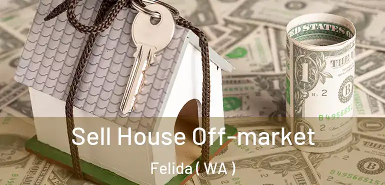  Sell House Off-market Felida ( WA )