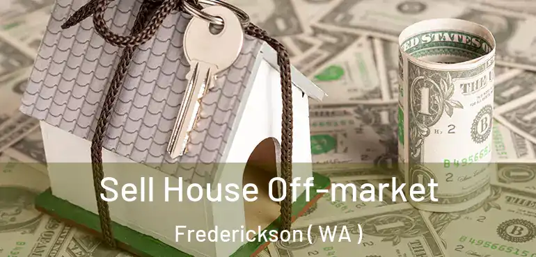  Sell House Off-market Frederickson ( WA )