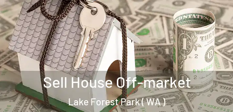  Sell House Off-market Lake Forest Park ( WA )