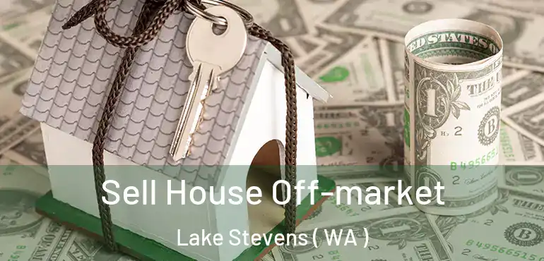  Sell House Off-market Lake Stevens ( WA )