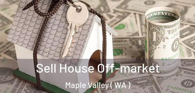  Sell House Off-market Maple Valley ( WA )