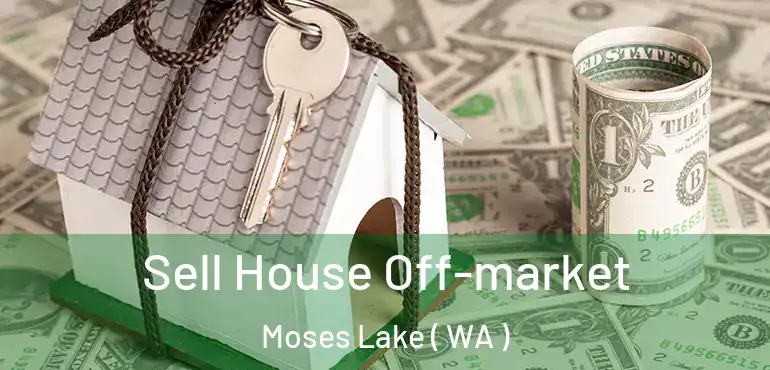  Sell House Off-market Moses Lake ( WA )