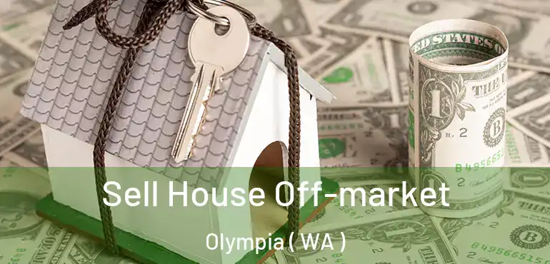  Sell House Off-market Olympia ( WA )