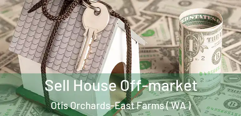  Sell House Off-market Otis Orchards-East Farms ( WA )