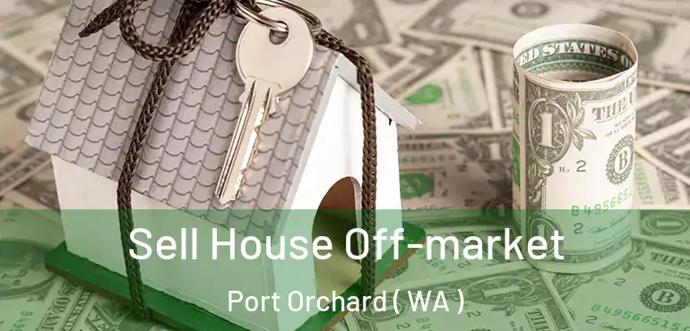  Sell House Off-market Port Orchard ( WA )