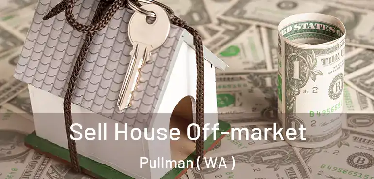  Sell House Off-market Pullman ( WA )
