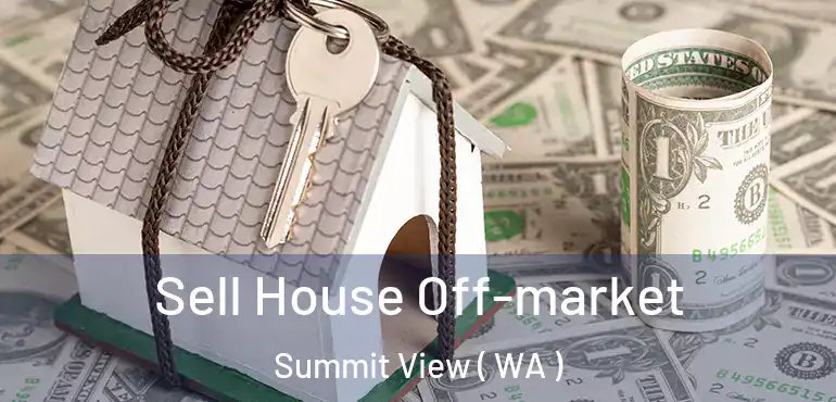  Sell House Off-market Summit View ( WA )