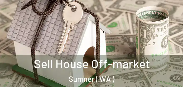  Sell House Off-market Sumner ( WA )