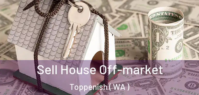  Sell House Off-market Toppenish ( WA )