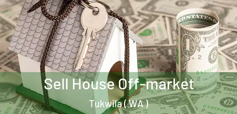  Sell House Off-market Tukwila ( WA )