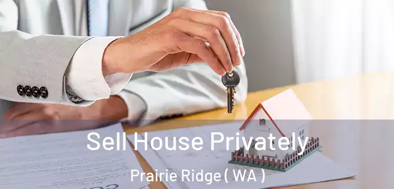  Sell House Privately Prairie Ridge ( WA )
