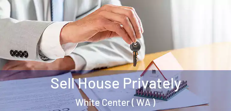  Sell House Privately White Center ( WA )