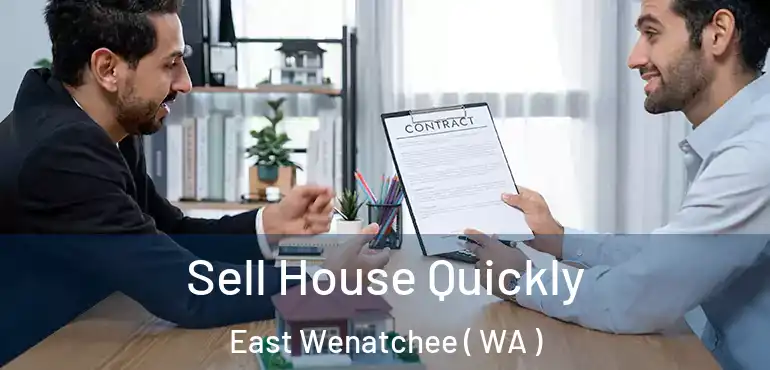  Sell House Quickly East Wenatchee ( WA )
