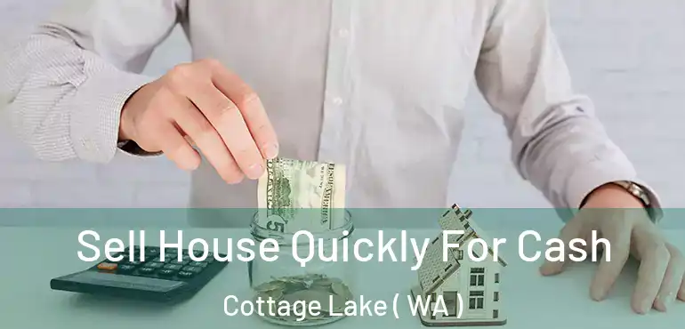  Sell House Quickly For Cash Cottage Lake ( WA )