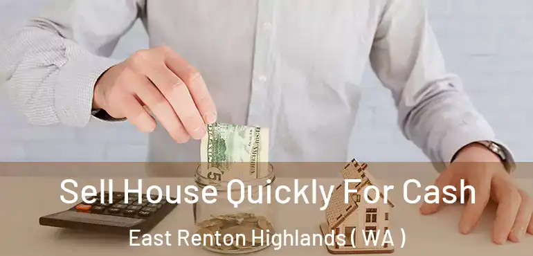  Sell House Quickly For Cash East Renton Highlands ( WA )