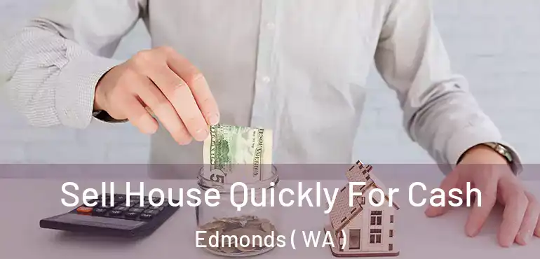  Sell House Quickly For Cash Edmonds ( WA )