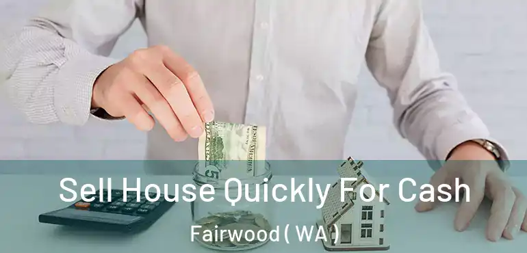  Sell House Quickly For Cash Fairwood ( WA )